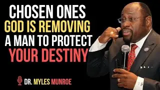 Chosen Ones: God Is Removing a Man to Protect Your Destiny | Faith & Divine Guidance  |BY DR.MYLES |