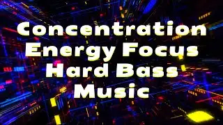 Concentration Energy Focus Hard Bass Music