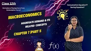 Consumption Equation| Saving Function |Derivation of Saving Curve | Aggregate Demand | Part 5 |Ch 7