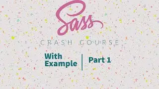 SASS Crash Course with Live Example | part 1