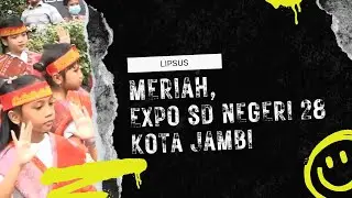 Meriah, EXPO Sekolah Penggerak SD Negeri 28 Kota Jambi