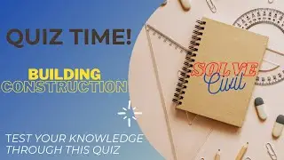 QUIZ - BUILDING CONSTRUCTION -TEST YOUR KNOWLEDGE AND SOLVE THE QUIZ -SOLVE CIVIL -CIVIL ENGINEERING