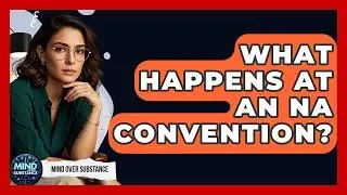 What Happens At An NA Convention? - Mind Over Substance