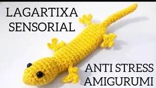 VERSÃO CANHOTO/LAGARTIXA SENSORIAL ANTI STRESS AMIGURUMI 