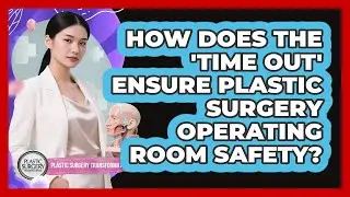 How Does The 'Time Out' Ensure Plastic Surgery Operating Room Safety?