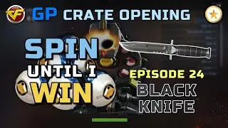 SPIN UNTIL I WIN - Episode 24 - Black Knife - GP Crate Opening - CrossFire WE