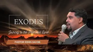 Exodus: Journey to the Promised Land | Pr. John Jacob | Part 1