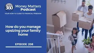 208. How do you manage upsizing your family home