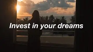 Invest in your dreams