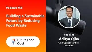 FutureFoodCast Podcast #56 || Building a Sustainable Future by Reducing Food Waste