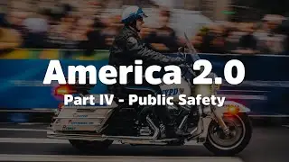 America 2.0  - Public Safety [Part IV]