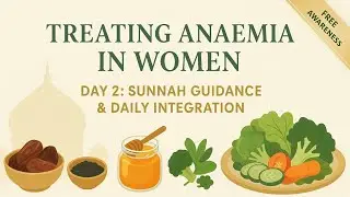 &ldquo;Anaemia in Women | Sunnah Guidance & Practical Integration | Day 2 | Science & Sunnah Series&rdquo;