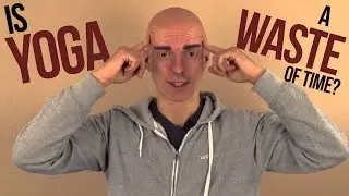 Is Yoga a Waste of Time?