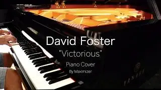 David Foster - Victorious - ( Solo Piano Cover) - Maximizer