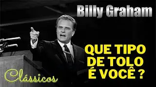 Billy Graham Clássicos - QUE TIPO DE TOLO VOCÊ É ?  Dublado em Português.