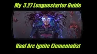 My Take on the Elementalist Vaal Arc Ignite - 3.27 Leaguestarter (Softcore)