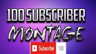 100 Subscribers Special Montage! (Description)
