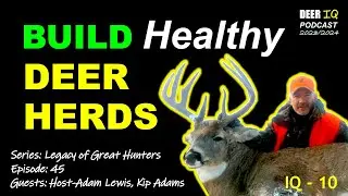 Build Healthy Deer Herds - Kip Adams; Series: The Legacy of Great Hunters Pt. 3