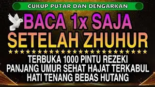 Sempatkan Baca 1x Setelah Zuhur | Doa Pembuka Rezeki Dari Segala Penjuru, Doa Pelunas Hutang 