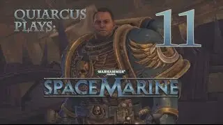 Quiarcus Plays - Space Marine Episode 11