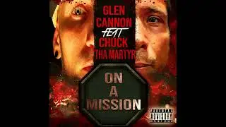 Glen Cannon - On A Mission ( feat Chuck Tha Martyr)