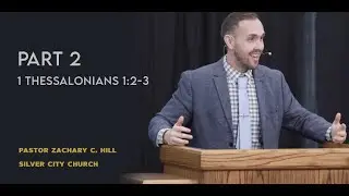 1 Thessalonians 1:2-3 - Part 2 | Pastor Zachary C. Hill | Silver City Church Mt Sterling KY #church
