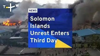 Solomon Islands Unrest Enters 3rd Day