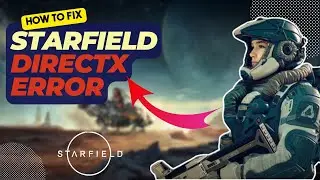 How To Fix Starfield DirectX Error