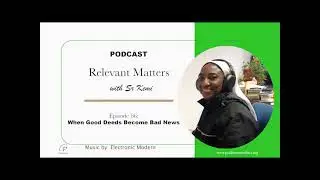 Relevant Matters Episode 66: When Good Deeds Become Bad News