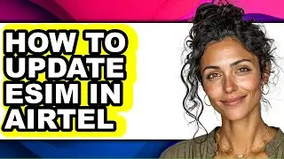 How to Update Esim in Airtel (easy Method)