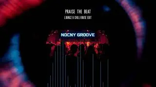 Praise The Beat - Nocny Groove (Lounge & Chill House Edit)
