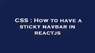 CSS : How to have a sticky navbar in reactjs