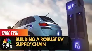 How India Can Build A Strong EV Supply Chain | The EV Transition | India's EV Journey | CNBC TV18