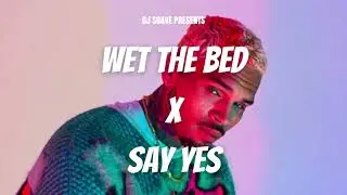 Say Yes x Wet The Bed (DJ Suave Mashup)