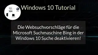 Die Websuchvorschl&auml;ge f&uuml;r die Microsoft Suchmaschine Bing in der Windows 10 Suche deaktivieren!