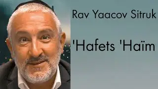 Rav Yaacov Sitruk - 'Hafets 'Ha&iuml;m #10