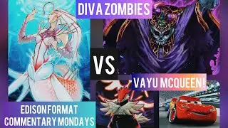 EDISON FORMAT (Commentary Monday) -  Diva Zombies vs Vayu Turbo