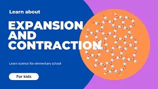 Learn About Expansion and Contraction for Kids