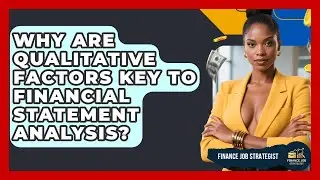 Why Are Qualitative Factors Key To Financial Statement Analysis? - Finance Job Strategist