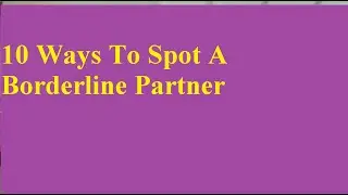 10 Ways To Spot A Borderline Partner 10 Ways To Spot A Borderline Partner