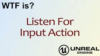 WTF Is? Listen for Input Action in Unreal Engine 4 ( UE4 )
