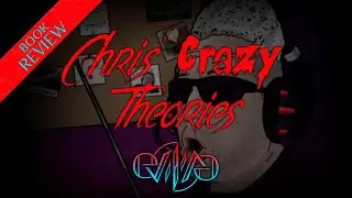 Review: Chris' Crazy Theories: First Foray into Foolishness | Eviliv3