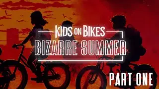 Kids on Bikes TTRPG | Bizarre Summer | Part One