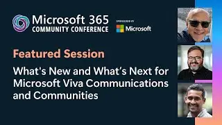 Featured: What's New & What&rsquo;s Next for Viva Communications & Communities | M365 Community Conference