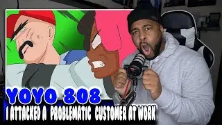 YOYO 808 - I Attacked A &ldquo;Problematic&rdquo; Customer At Work | Reaction