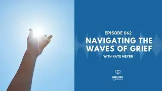 Ep. 062 - Highlight - Navigating the Waves of Grief