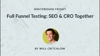 Полное тестирование воронки продаж: SEO и CRO вместе &mdash; Whiteboard Friday