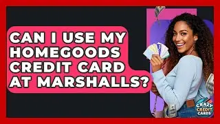 Can I Use My HomeGoods Credit Card At Marshalls? - Crazy About Credit Cards