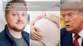 Svenska forskaren s&aring;gar Trump: &rdquo;Skambel&auml;gger mammor&rdquo;