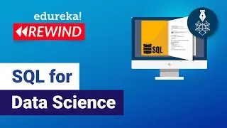 SQL for Data Science | Data Science Training | Edureka | Data Science Rewind - 2